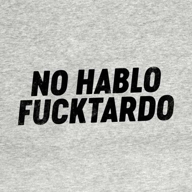 No Hablo FUCKtardo (Black) Funny by tervesea